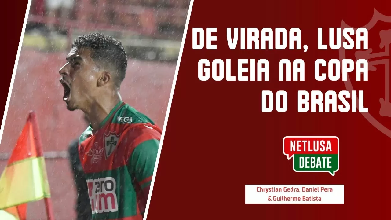 Assista ao NETLUSA Debate com tudo sobre a classificação da Portuguesa