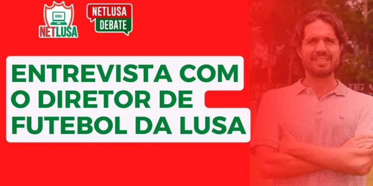 Assista ao NETLUSA Debate, que recebeu Tadeu Oliveira, diretor de futebol da Lusa