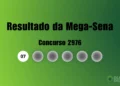 Resultado da Mega-Sena de hoje: veja números e ganhadores do concurso 2976 (terça, 24/02)